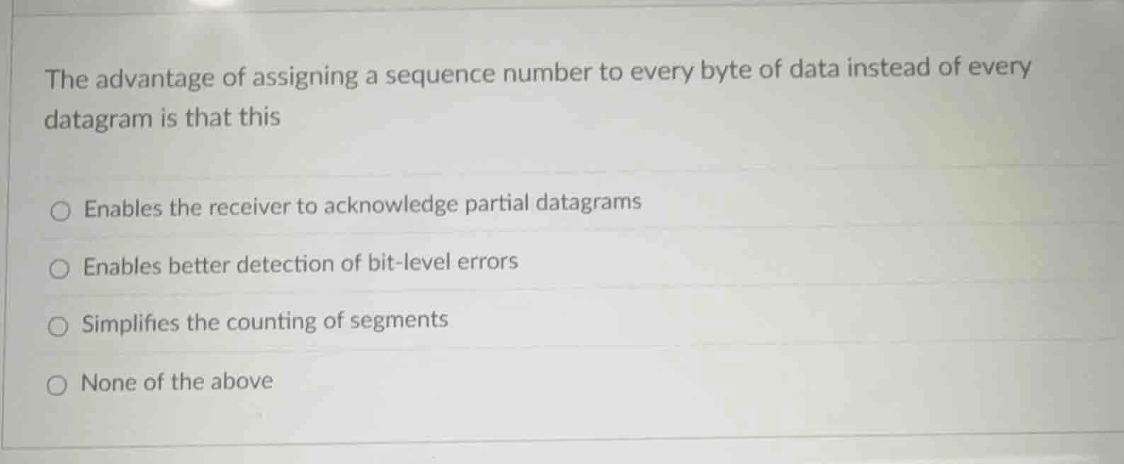 the advantage of assigning a sequence number to every byte of data inst…