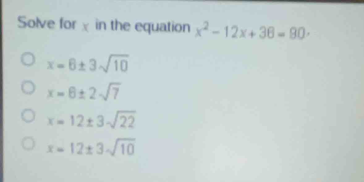solve for $x$ in the equation $x^2 - 12x + 36 = 90$.$x=6\\pm3\\sqrt{10}$$x=6\\pm2\\sqrt{7}$$x=12\\pm3\\sqrt{22}$$x=12\\pm3\\sqrt{10}$