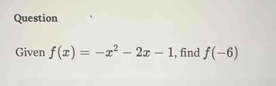 question\ngiven $f(x) = -x^2 - 2x - 1$, find $f(-6)$