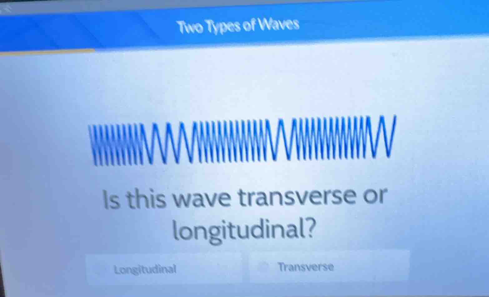 two types of waves\nis this wave transverse or longitudinal?\nlongitudinal\ntransverse