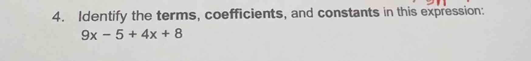 4. identify the terms, coefficients, and constants in this expression: $9x - 5 + 4x + 8$