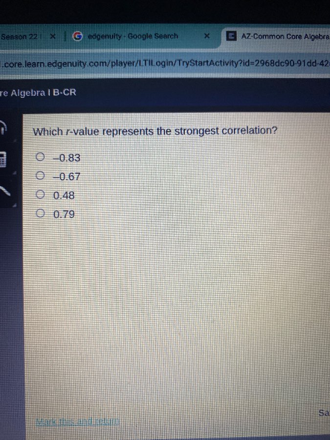 which r-value represents the strongest correlation?\n-0.83\n-0.67\n0.48\n0.79