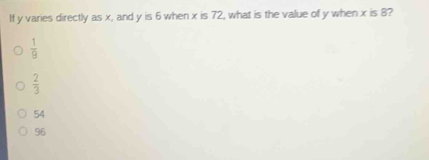 if y varies directly as x, and y is 6 when x is 72, what is the value of y when x is 8?\n$\frac{1}{9}$\n$\frac{2}{3}$\n54\n96