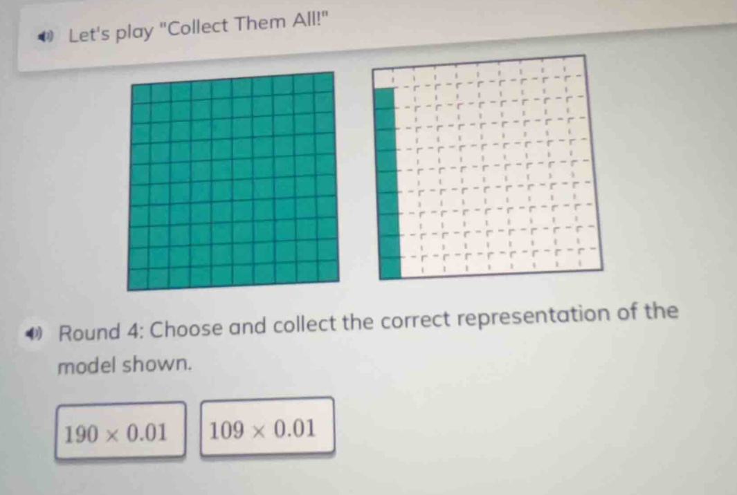 lets play \collect them all!\\nround 4: choose and collect the correct representation of the model shown.\n$190 \\times 0.01$\n$109 \\times 0.01$