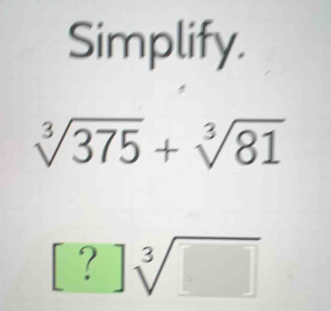 simplify. $sqrt3{375} + sqrt3{81}$