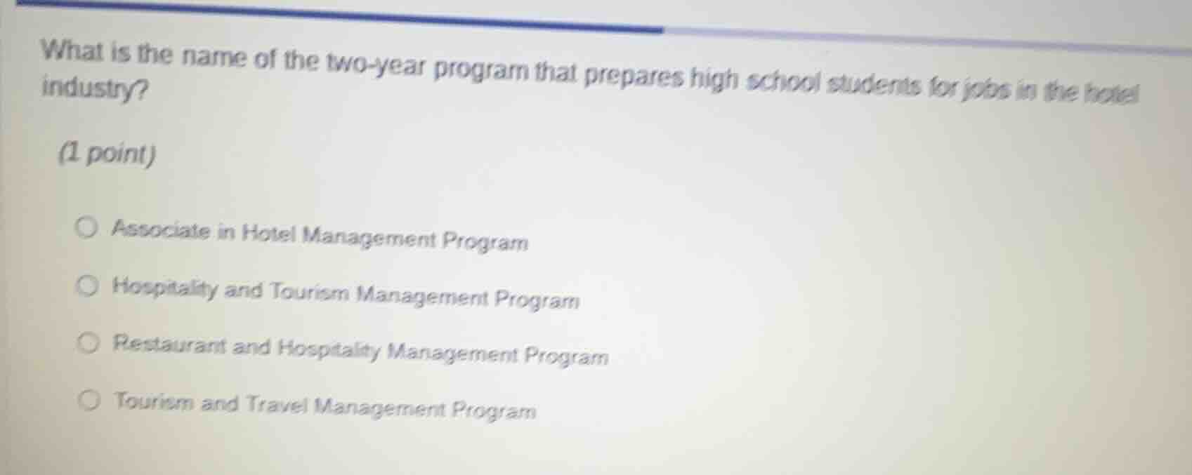 what is the name of the two-year program that prepares high school students for jobs in the hotel industry?\n(1 point)\n○ associate in hotel management program\n○ hospitality and tourism management program\n○ restaurant and hospitality management program\n○ tourism and travel management program