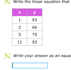 write the linear equation that\nx\ty\n1\t63\n2\t66\n5\t75\n11\t93\nwrite your answer as an equat