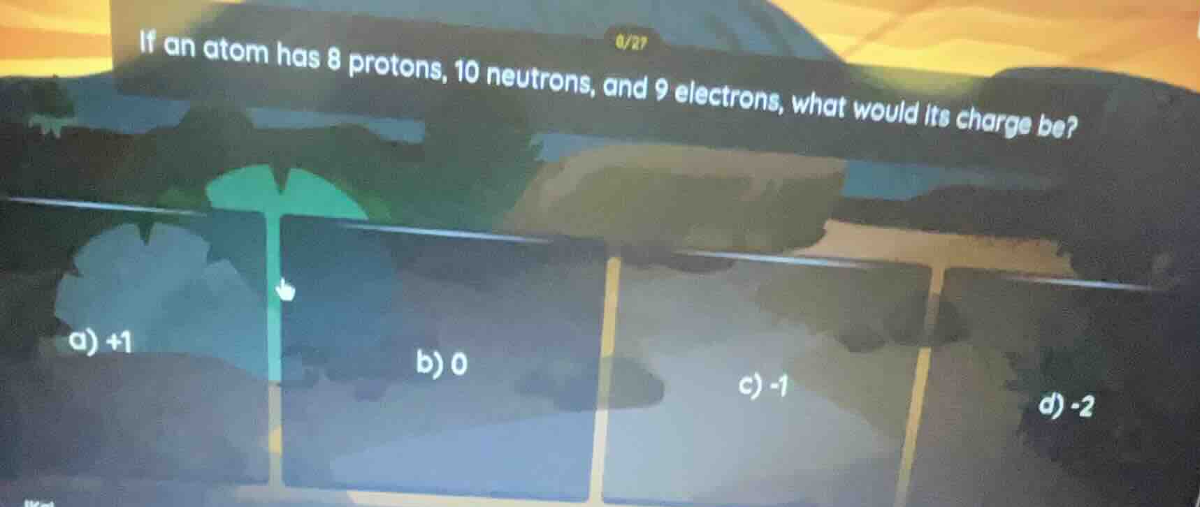 if an atom has 8 protons, 10 neutrons, and 9 electrons, what would its charge be?\na) +1\nb) 0\nc) -1\nd) -2