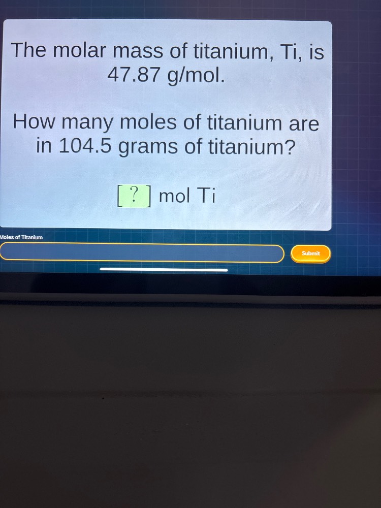 the molar mass of titanium, ti, is 47.87 g/mol.\nhow many moles of titanium are in 104.5 grams of titanium?\n? mol ti