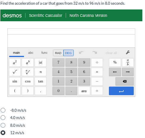 find the acceleration of a car that goes from 32 m/s to 96 m/s in 8.0 seconds.\n-8.0 m/s/s\n4.0 m/s/s\n8.0 m/s/s\n12 m/s/s