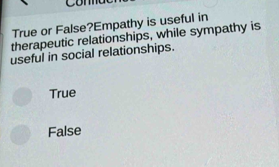 true or false?empathy is useful in therapeutic relationships, while sympathy is useful in social relationships.\ntrue\nfalse