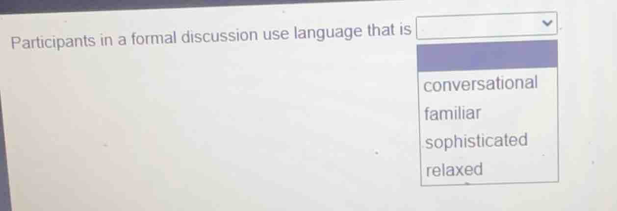 participants in a formal discussion use language that isconversationalfamiliarsophisticatedrelaxed