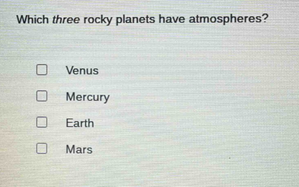 which three rocky planets have atmospheres?\nvenus\nmercury\nearth\nmars