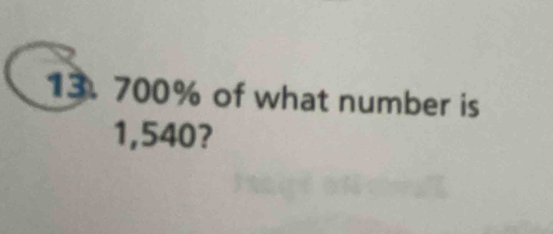 13. 700% of what number is 1,540?