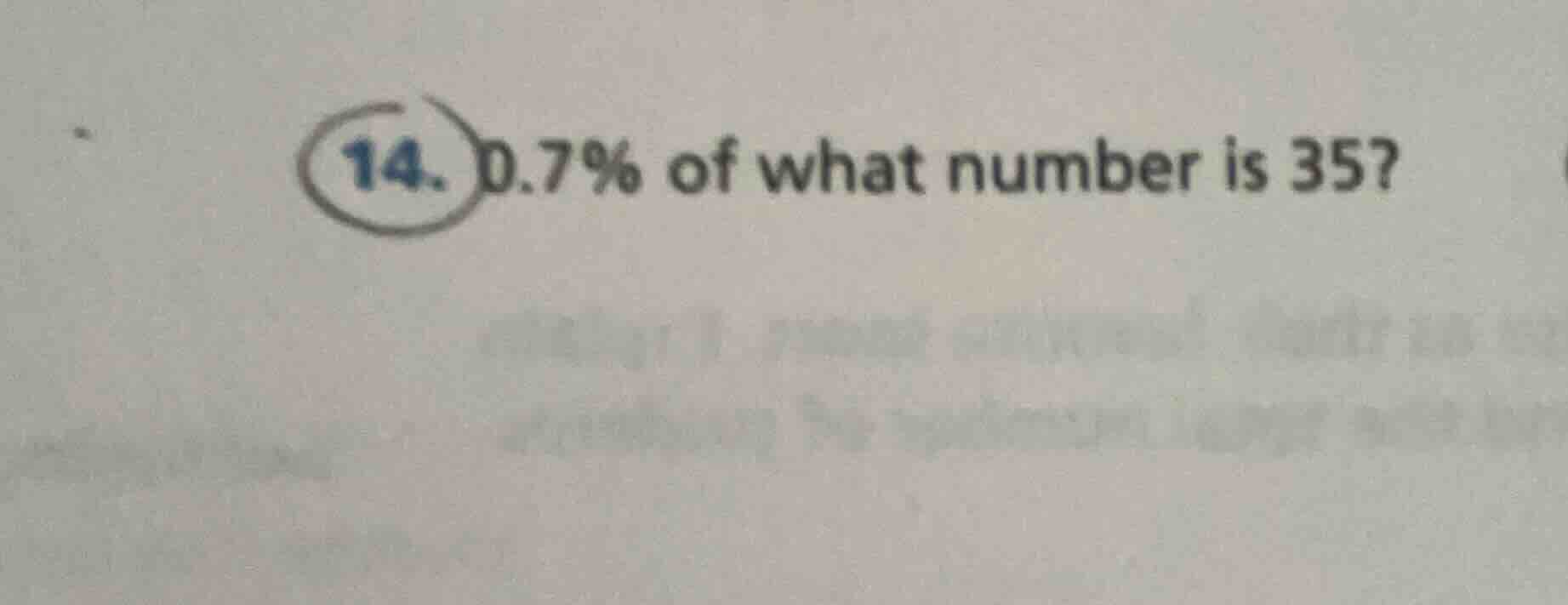 14. 0.7% of what number is 35?