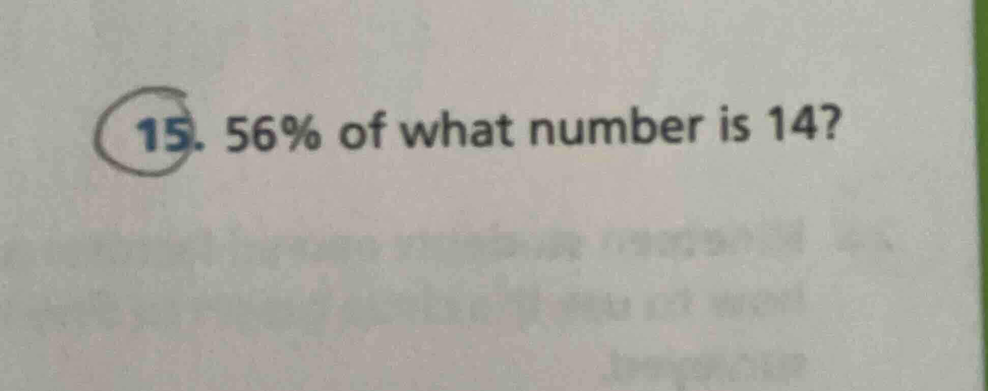 15. 56% of what number is 14?