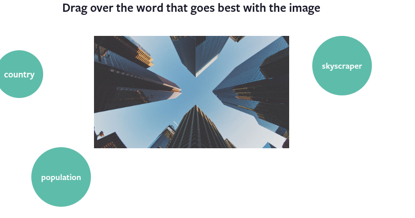 drag over the word that goes best with the image\ncountry\nskyscraper\npopulation