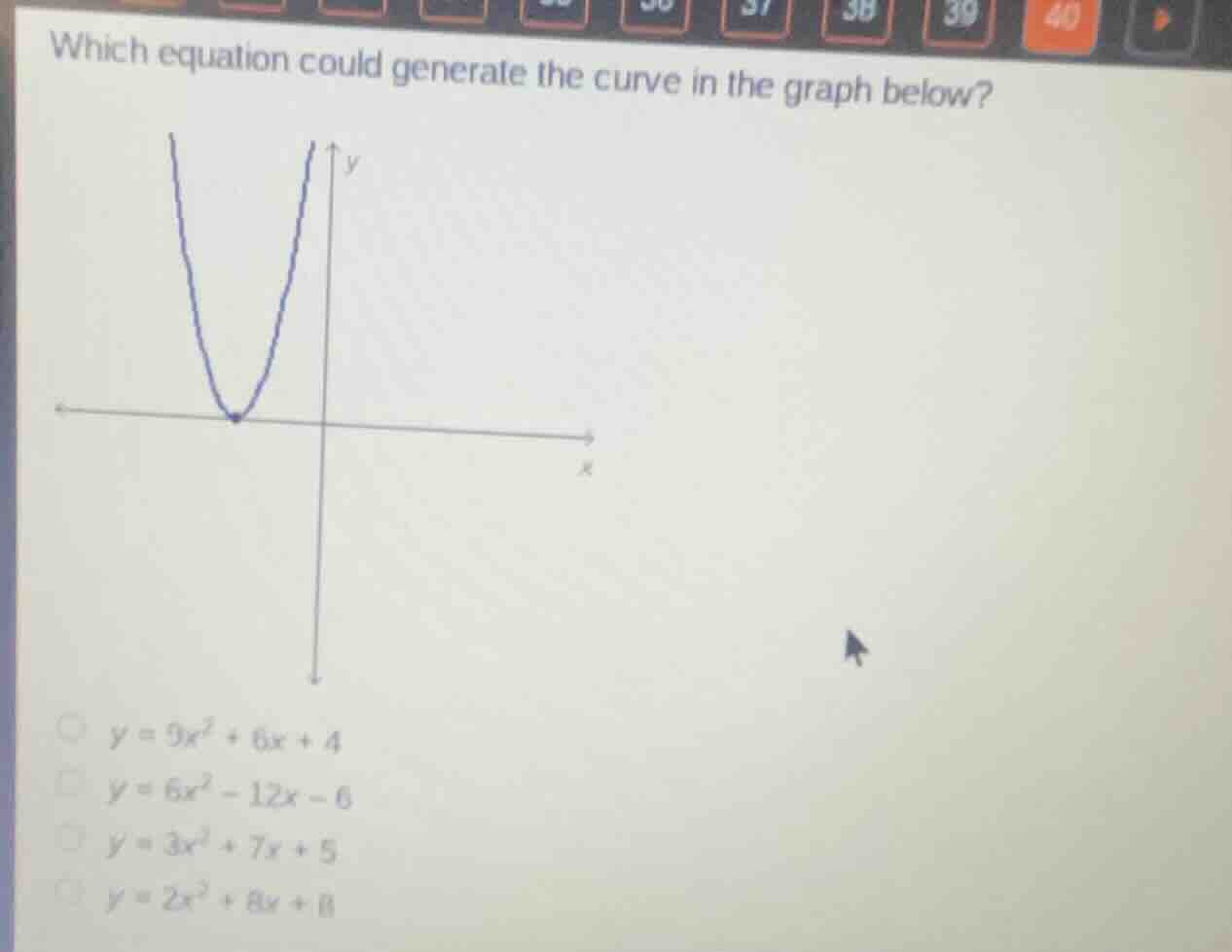 which equation could generate the curve in the graph below?\n$y = 9x^{2}+6x + 4$\n$y = 6x^{2}-12x - 6$\n$y = 3x^{2}+7x + 5$\n$y = 2x^{2}+8x + 8$