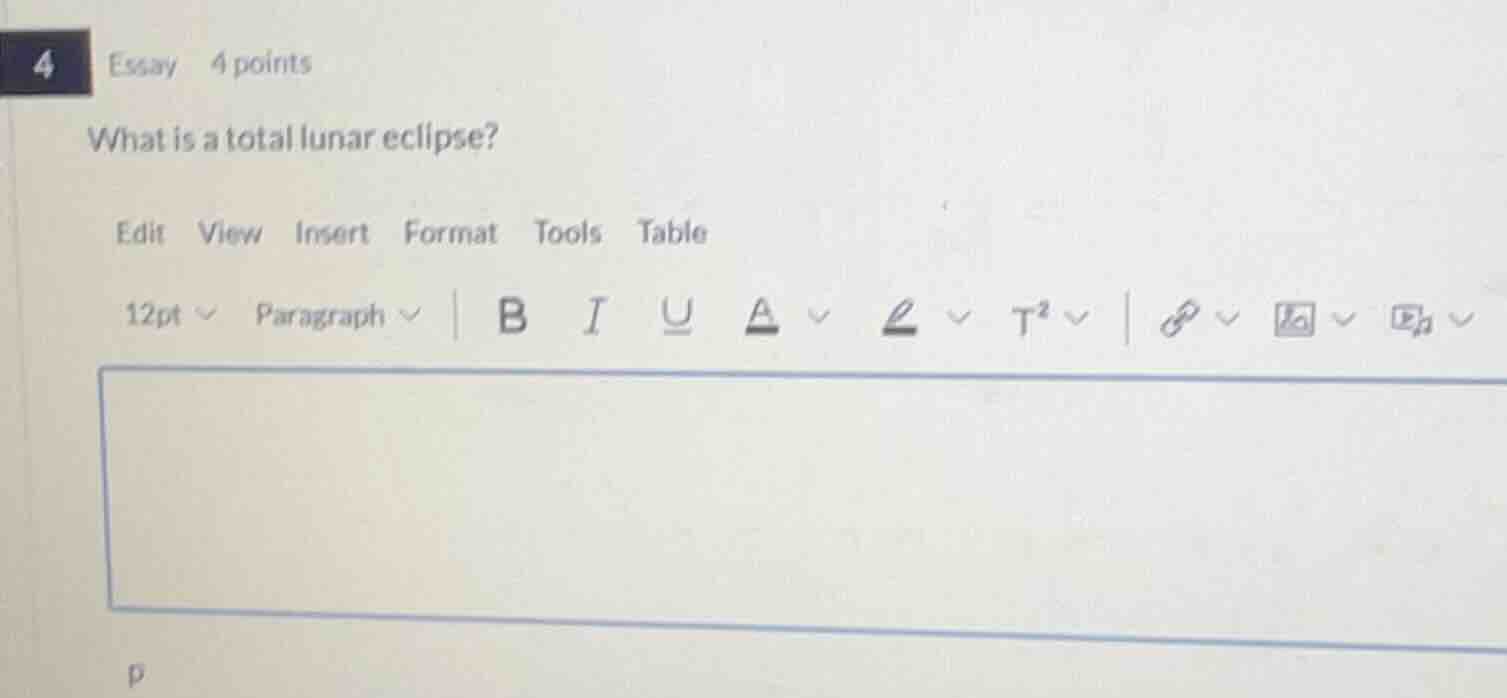 4 essay 4 points\nwhat is a total lunar eclipse?