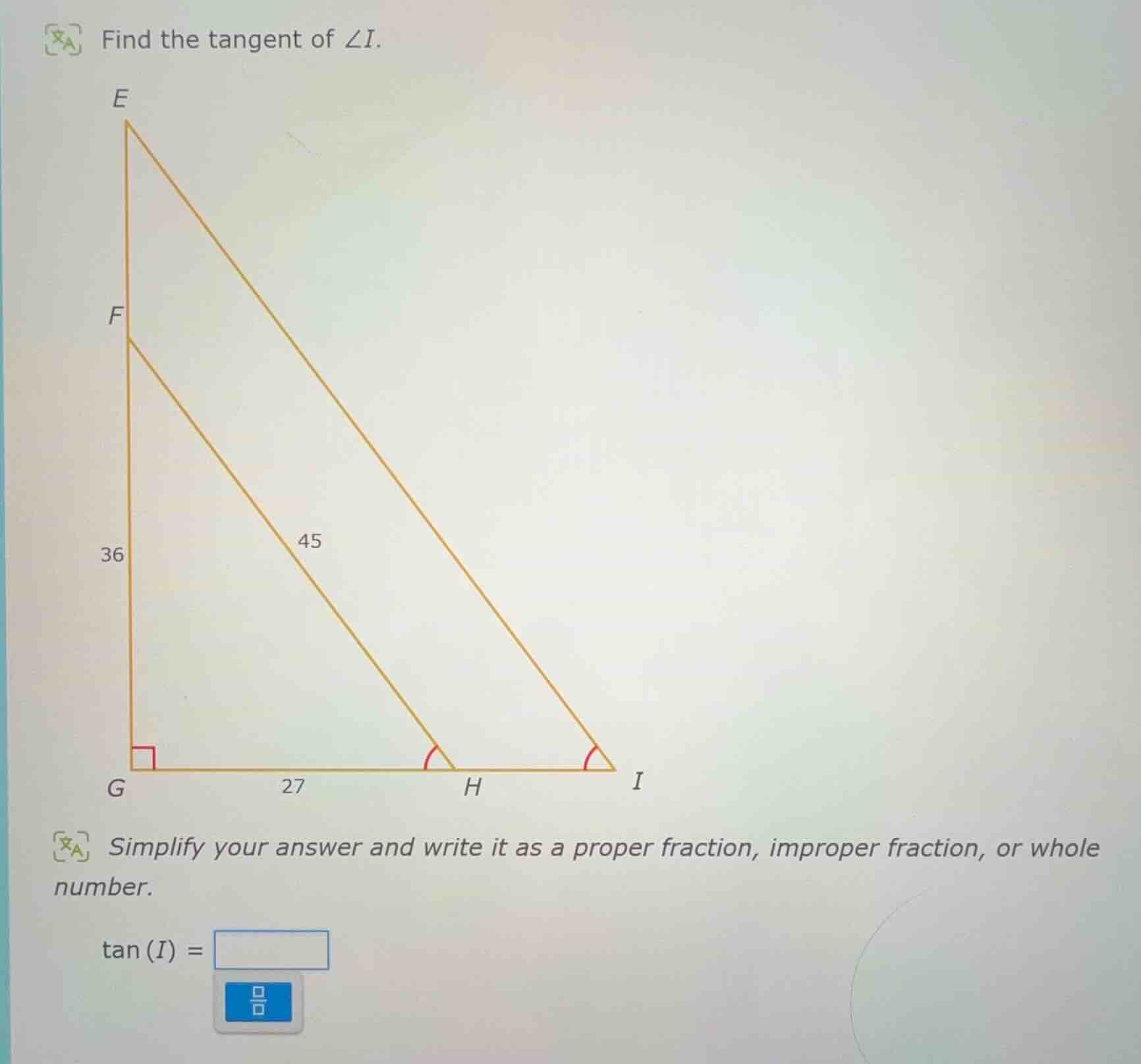 find the tangent of $angle i$.\nsimplify your answer and write it as a proper fraction, improper fraction, or whole number.\n$\tan(i) = square$