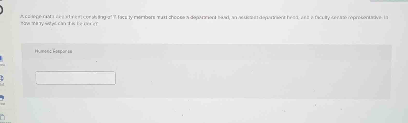 a college math department consisting of 11 faculty members must choose a department head, an assistant department head, and a faculty senate representative. in how many ways can this be done?\nnumeric response