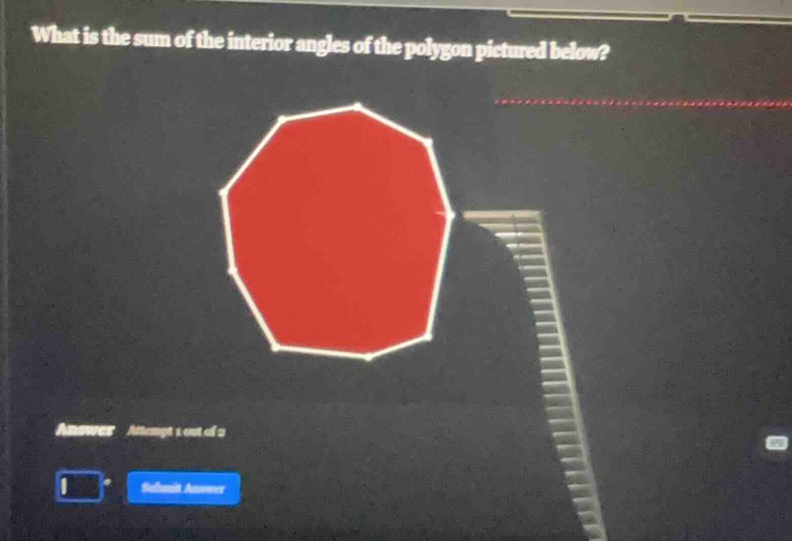 what is the sum of the interior angles of the polygon pictured below?\nanswer attempt 1 out of 2