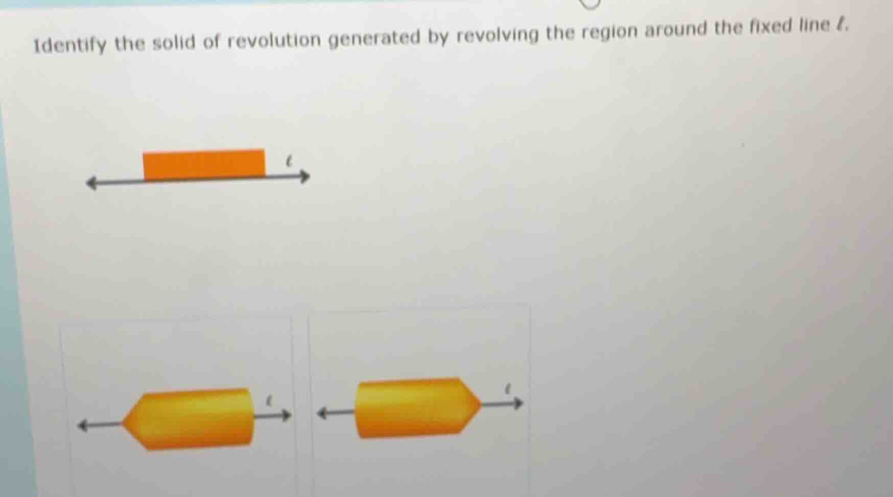 identify the solid of revolution generated by revolving the region around the fixed line $l$.
