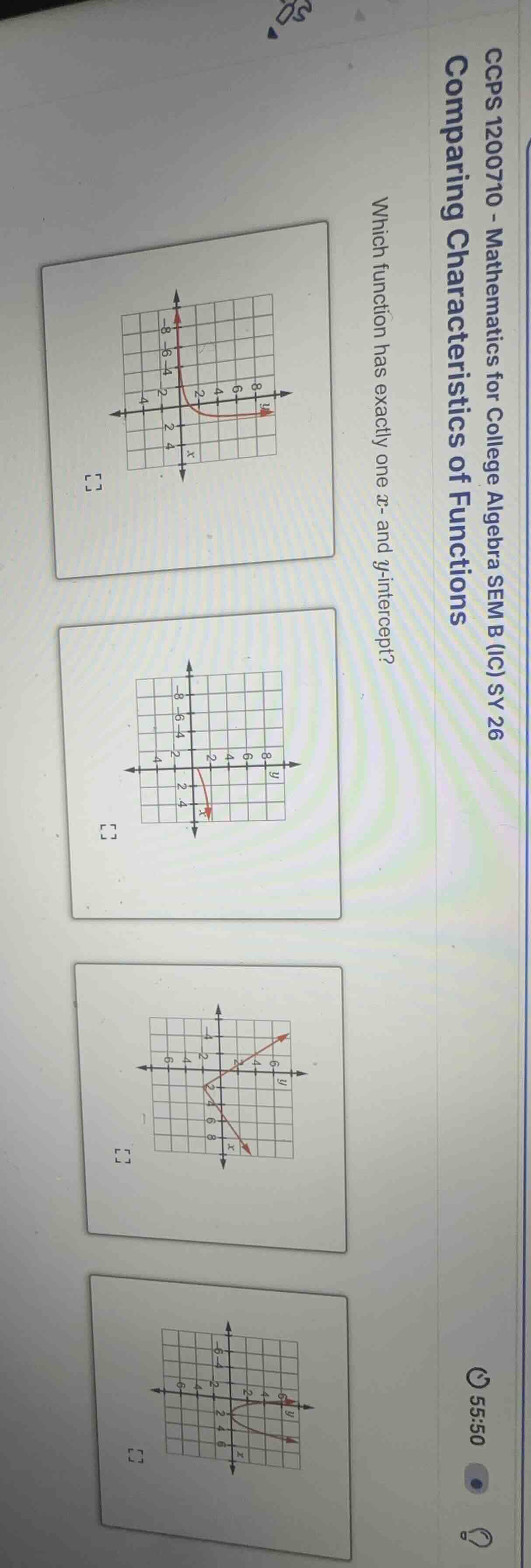 ccps 1200710 - mathematics for college algebra sem b (ic) sy 26\ncomparing characteristics of functions\nwhich function has exactly one $x$- and $y$-intercept?
