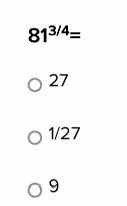 $81^{3/4}=$○ 27○ 1/27○ 9