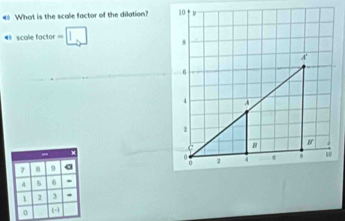 what is the scale factor of the dilation?\nscale factor =