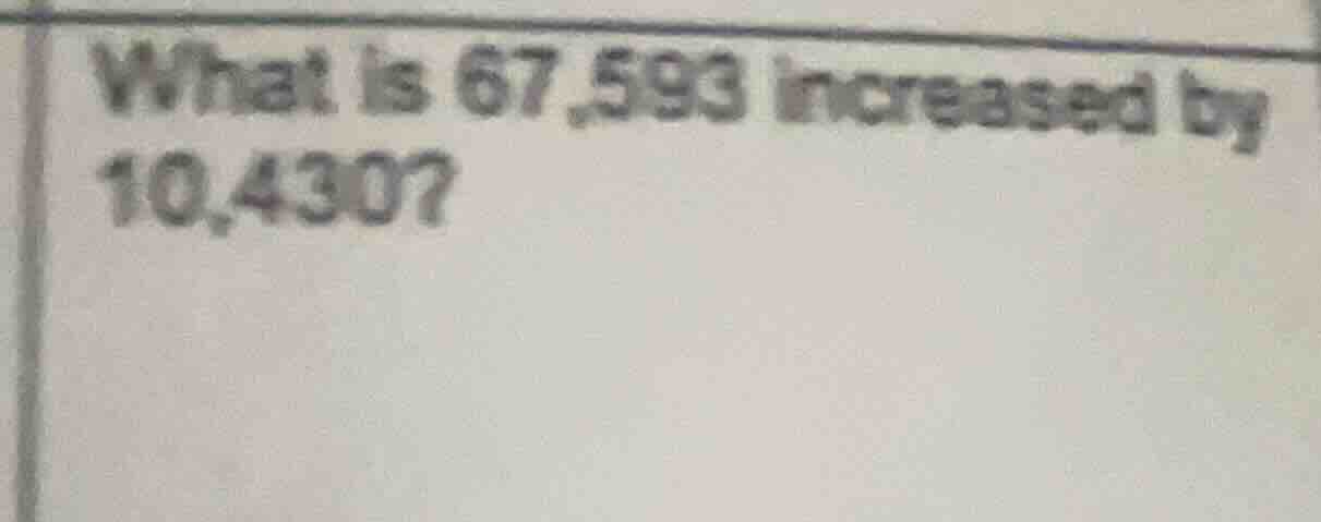 what is 67,593 increased by 10,430?