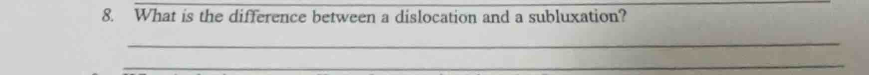 8. what is the difference between a dislocation and a subluxation?
