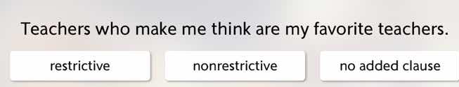 teachers who make me think are my favorite teachers.\nrestrictive\nnonrestrictive\nno added clause