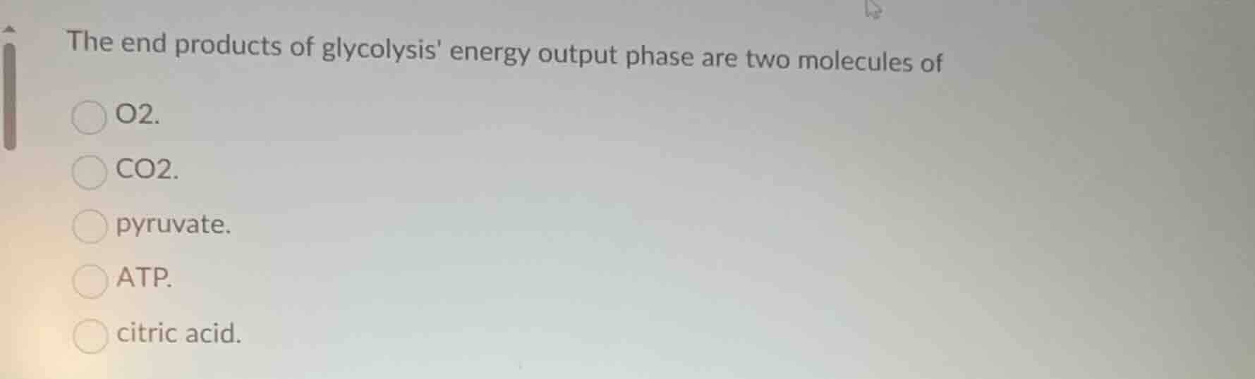 the end products of glycolysis energy output phase are two molecules of\no2.\nco2.\npyruvate.\natp.\ncitric acid.