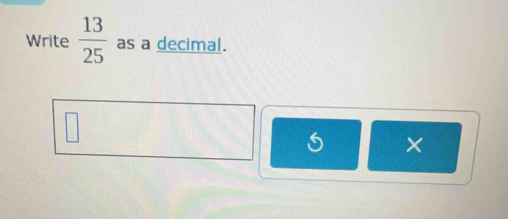 write $\frac{13}{25}$ as a decimal.