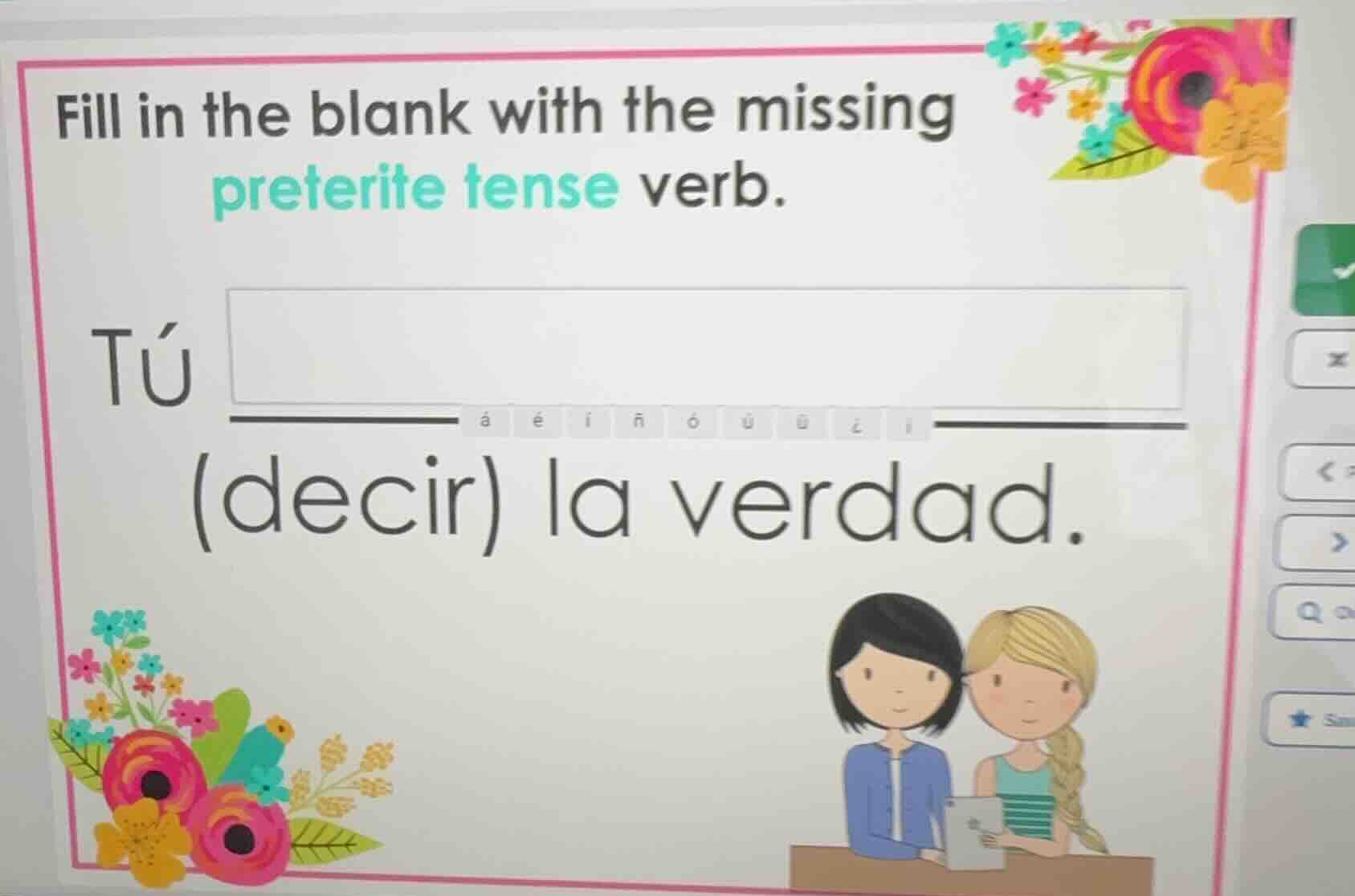 fill in the blank with the missing preterite tense verb.\ntú ____ (decir) la verdad.