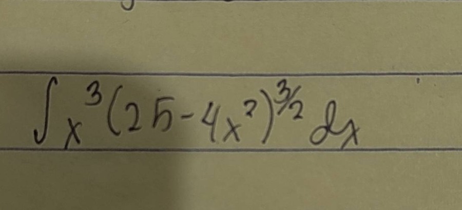 $int x^{3}(25-4x^{2})^{\frac{3}{2}}dx$
