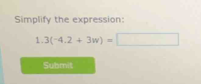 simplify the expression:\n$1.3(-4.2 + 3w) = $