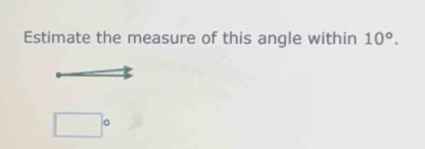 estimate the measure of this angle within $10^{\\circ}$.