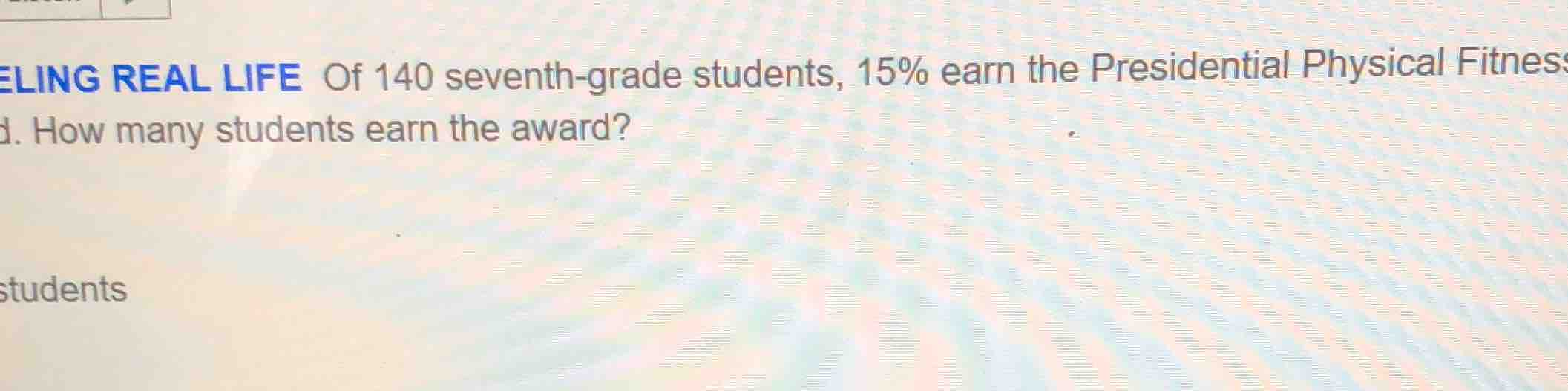 modeling real life of 140 seventh-grade students, $15\\%$ earn the presidential physical fitness award. how many students earn the award?\n\nstudents