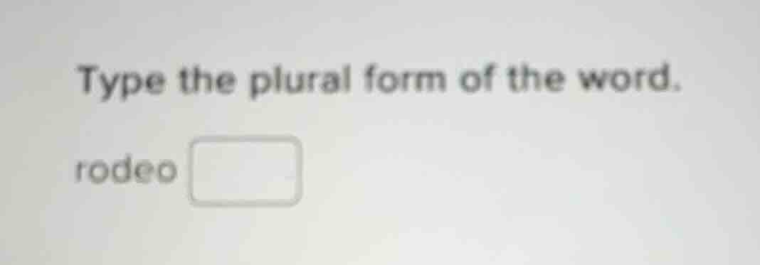 type the plural form of the word.\n\nrodeo