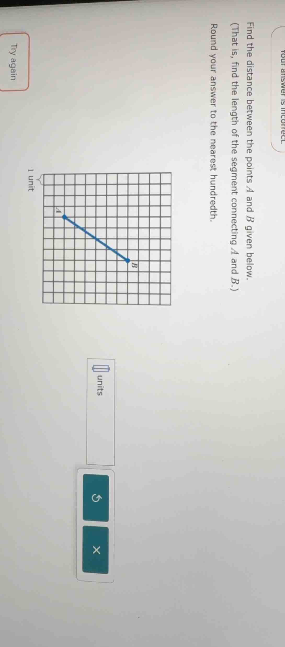 find the distance between the points $a$ and $b$ given below.\n(that is, find the length of the segment connecting $a$ and $b$.)\nround your answer to the nearest hundredth.\n1 unit\nunits