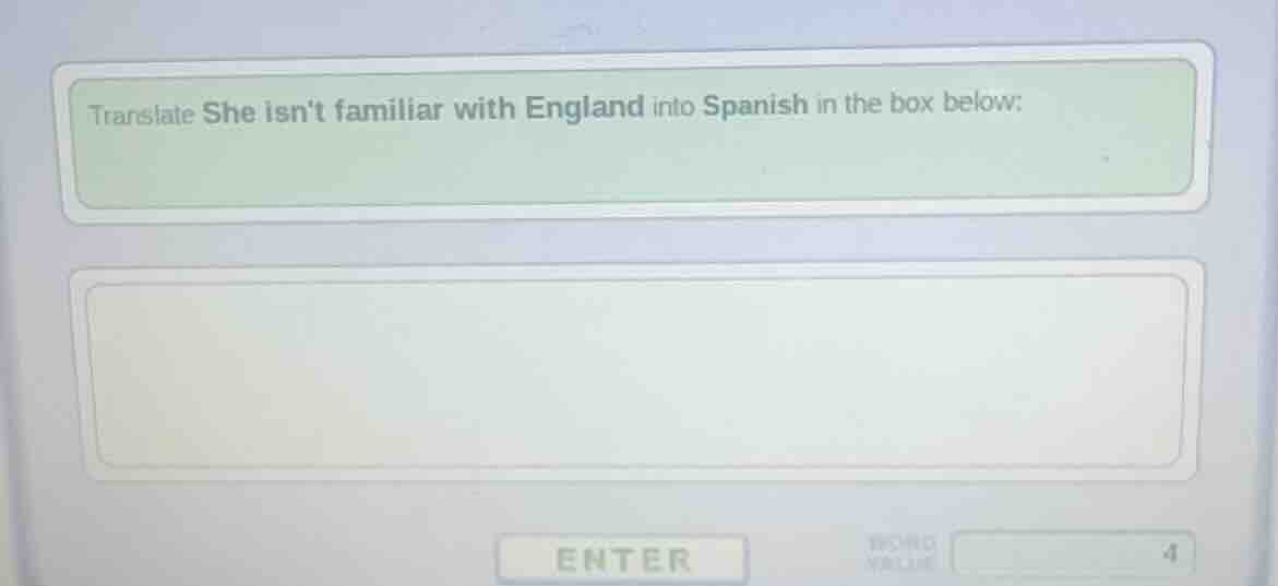 translate she isnt familiar with england into spanish in the box below: