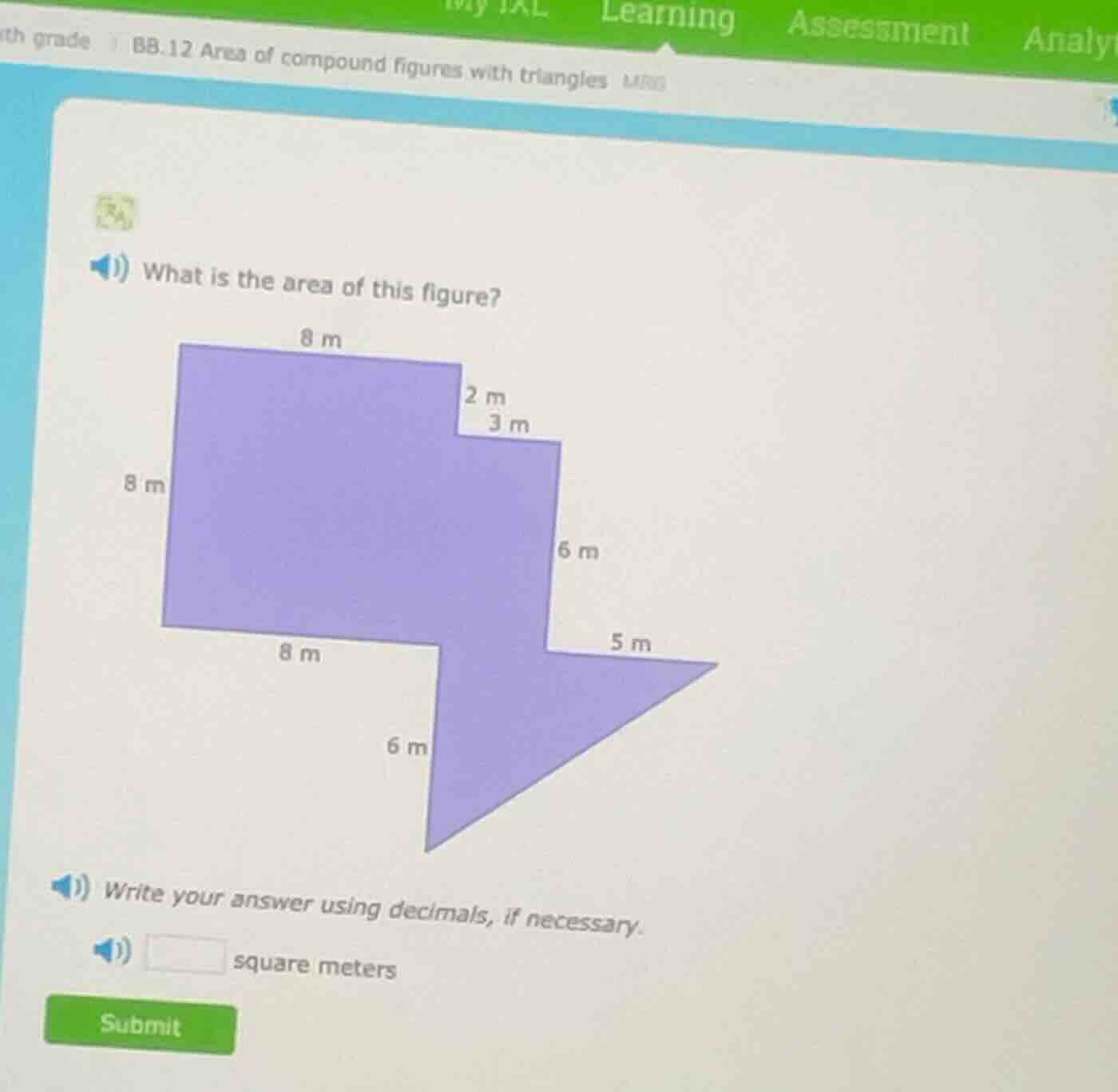what is the area of this figure?\nwrite your answer using decimals, if necessary.\nsquare meters