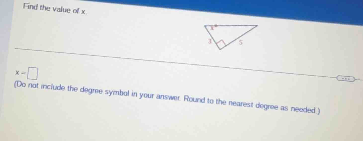 find the value of $x$.\n$x = \\square$\n(do not include the degree symbol in your answer. round to the nearest degree as needed.)