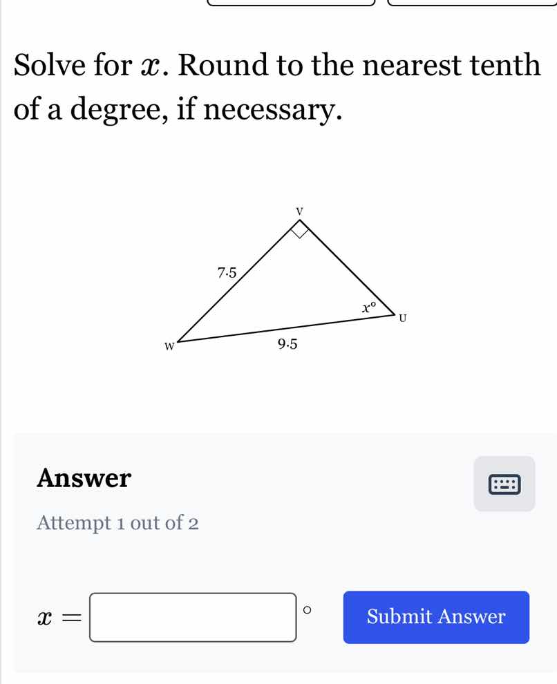 solve for $x$. round to the nearest tenth of a degree, if necessary.\n\nanswer\nattempt 1 out of 2\n$x = \\square^{\\circ}$ submit answer