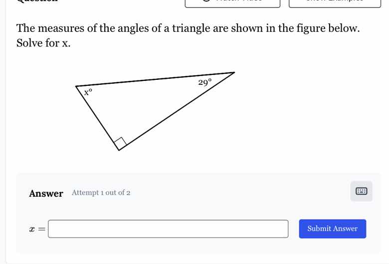 the measures of the angles of a triangle are shown in the figure below. solve for $x$. \n\nanswer attempt 1 out of 2\n$x = $