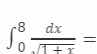 $$\\int_{0}^{8} \\frac{dx}{\\sqrt{1+x}} =$$