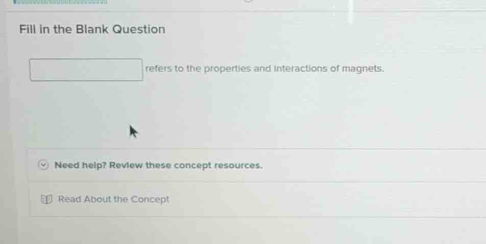 fill in the blank question\n\nrefers to the properties and interactions of magnets.