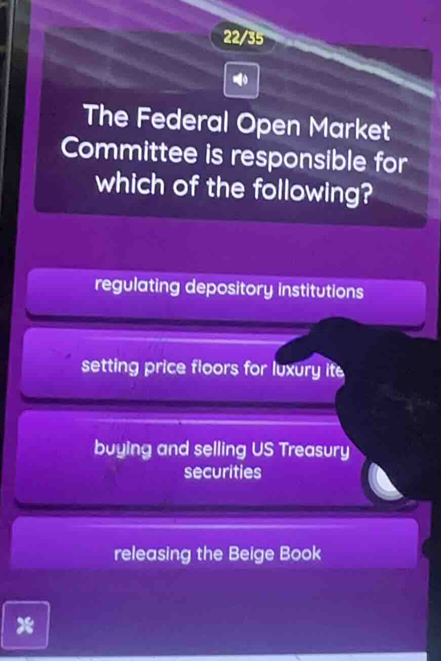 22/35\nthe federal open market committee is responsible for which of the following?\nregulating depository institutions\nsetting price floors for luxury ite\nbuying and selling us treasury securities\nreleasing the beige book